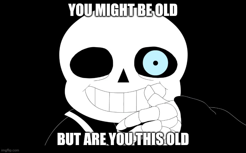 YOU MIGHT BE OLD; BUT ARE YOU THIS OLD | made w/ Imgflip meme maker