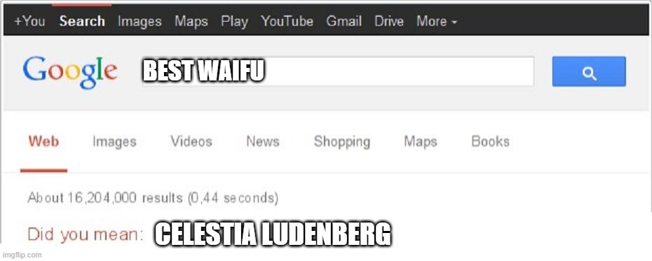 I'M SORRY- | BEST WAIFU; CELESTIA LUDENBERG | image tagged in did you mean,what am i doing with my life,waifu,google | made w/ Imgflip meme maker