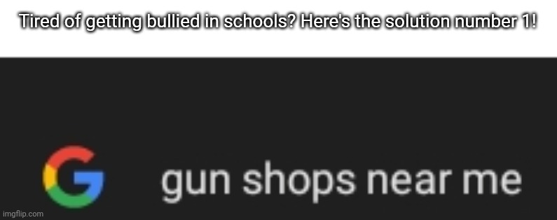 Tired of getting bullied in schools? Here's the solution number 1! | made w/ Imgflip meme maker