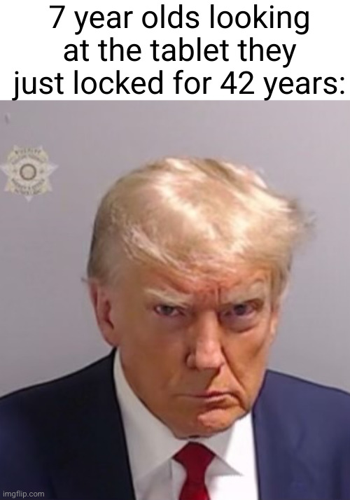 connect to iTunes... NOW | 7 year olds looking at the tablet they just locked for 42 years: | image tagged in donald trump mugshot,kids,funny,donald trump,tablet,blocked | made w/ Imgflip meme maker