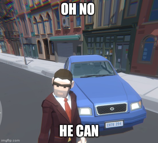 OH NO; HE CAN | image tagged in no | made w/ Imgflip meme maker