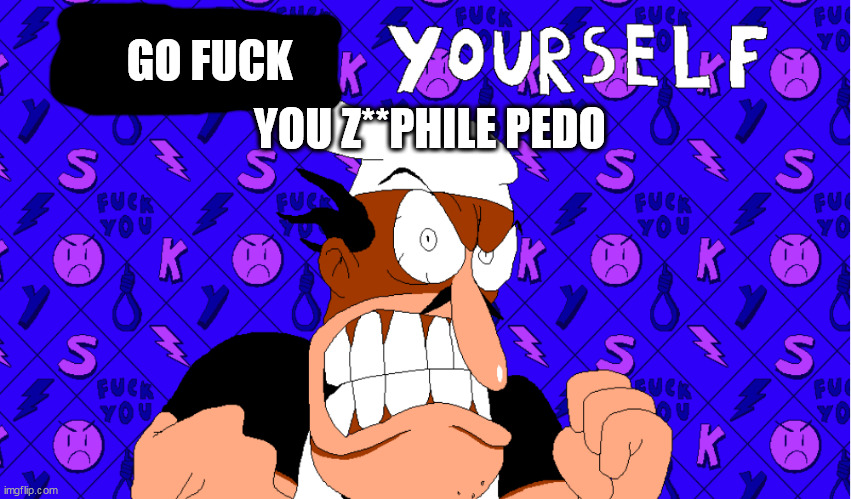 peppino tells you to kys | GO FUCK YOU Z**PHILE PEDO | image tagged in peppino tells you to kys | made w/ Imgflip meme maker