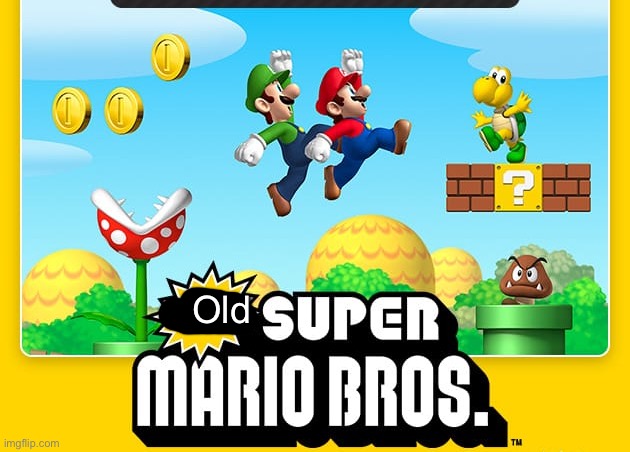 New Super Mario Bros. | Old | image tagged in new super mario bros | made w/ Imgflip meme maker