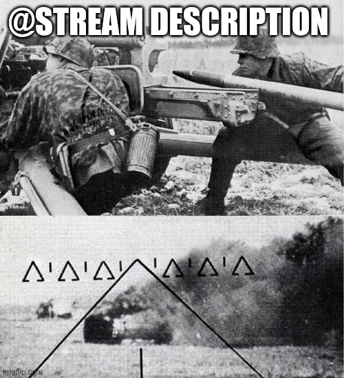 WW2 German gun aimed at tank | @STREAM DESCRIPTION | image tagged in ww2 german gun aimed at tank | made w/ Imgflip meme maker