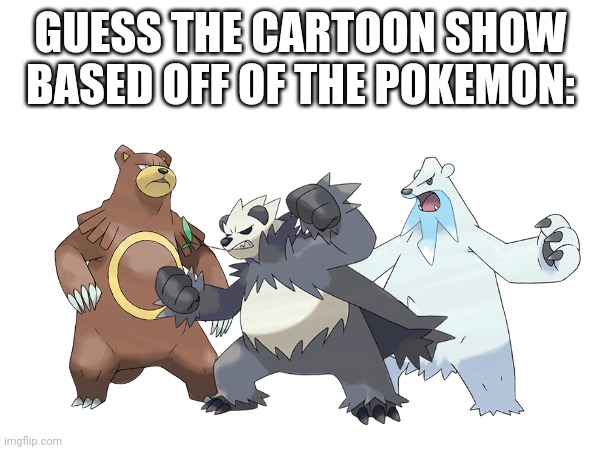 GUESS THE CARTOON SHOW BASED OFF OF THE POKEMON: | image tagged in charades,pokemon,nintendo,memes | made w/ Imgflip meme maker