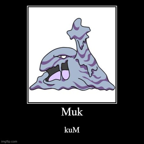 Muk | kuM | image tagged in funny,demotivationals | made w/ Imgflip demotivational maker