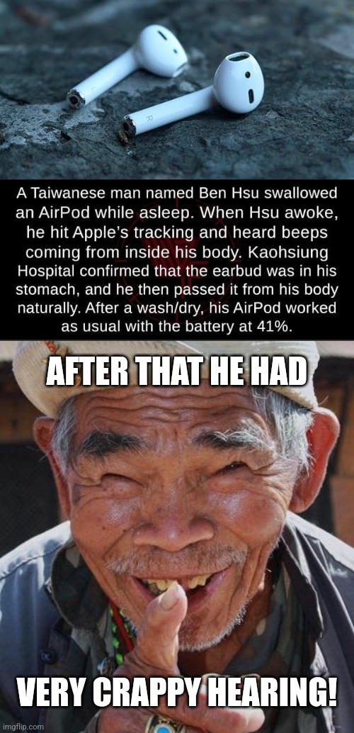 Air Pooeds | AFTER THAT HE HAD; VERY CRAPPY HEARING! | image tagged in man,swallow,airpods,pooping,crappy,hearing | made w/ Imgflip meme maker