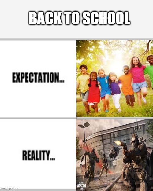 how it feels to go back to school | BACK TO SCHOOL | image tagged in expectation vs reality | made w/ Imgflip meme maker