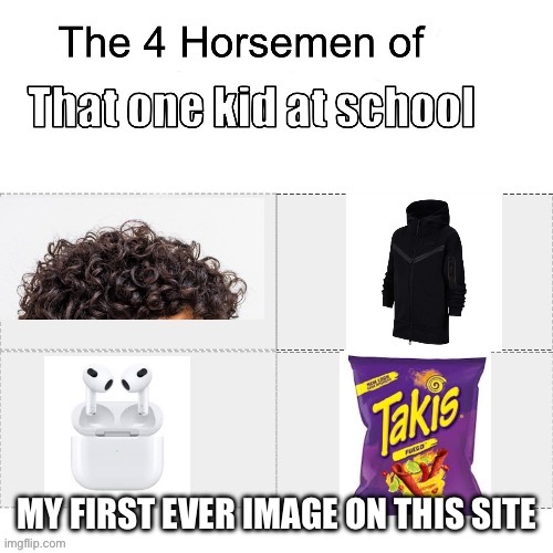 MY FIRST EVER IMAGE ON THIS SITE | made w/ Imgflip meme maker