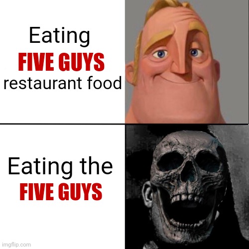 FIVE GUYS | Eating; FIVE GUYS; restaurant food; Eating the; FIVE GUYS | image tagged in mr incredible and dead mr incredible,cannibalism,five guys,dark humor,memes,cannibal | made w/ Imgflip meme maker