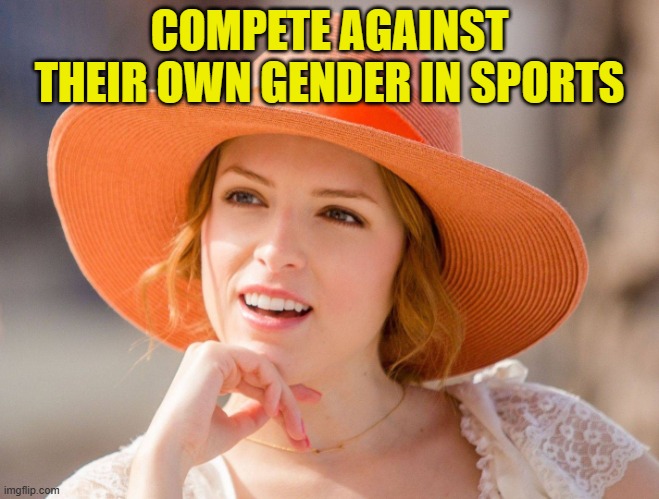 COMPETE AGAINST THEIR OWN GENDER IN SPORTS | image tagged in condescending kendrick | made w/ Imgflip meme maker