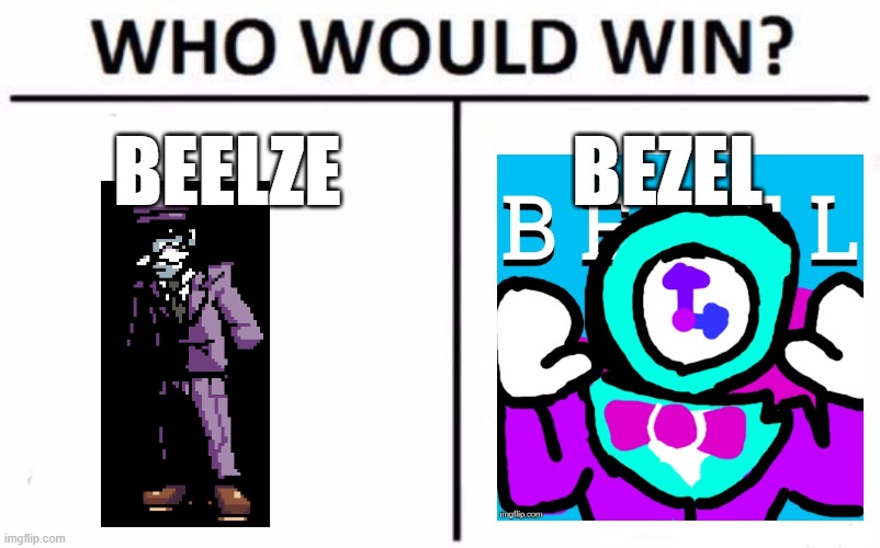 Who Would Win? Meme | BEELZE; BEZEL | image tagged in memes,who would win | made w/ Imgflip meme maker