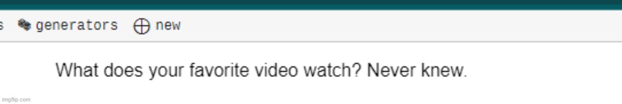 Just playing with the generator the Tumblr bot uses and: | made w/ Imgflip meme maker