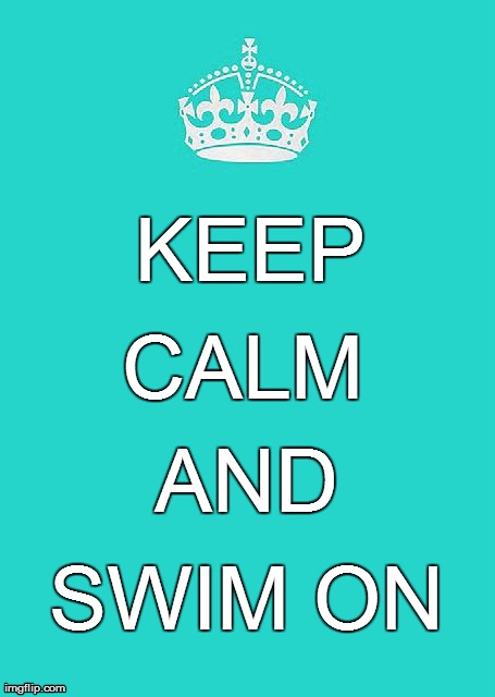 Keep Calm And Carry On Aqua Meme | KEEP   CALM AND SWIM ON | image tagged in memes,keep calm and carry on aqua | made w/ Imgflip meme maker