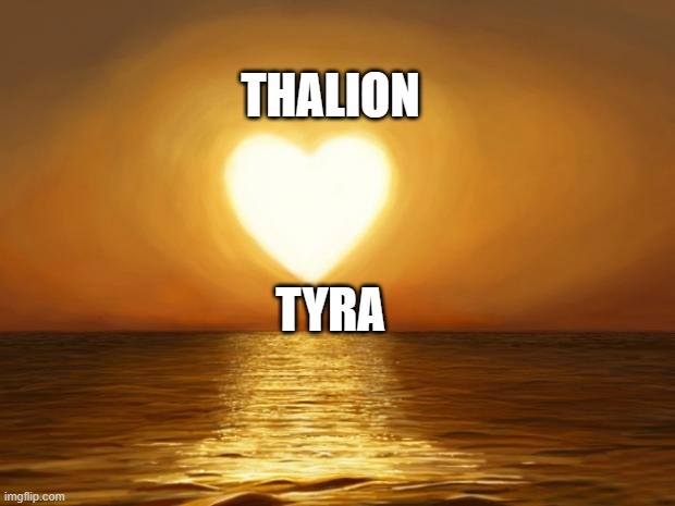 Love | THALION; TYRA | image tagged in love | made w/ Imgflip meme maker