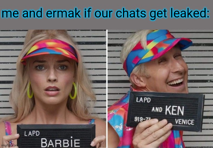 Barbie jail | me and ermak if our chats get leaked: | image tagged in barbie jail | made w/ Imgflip meme maker