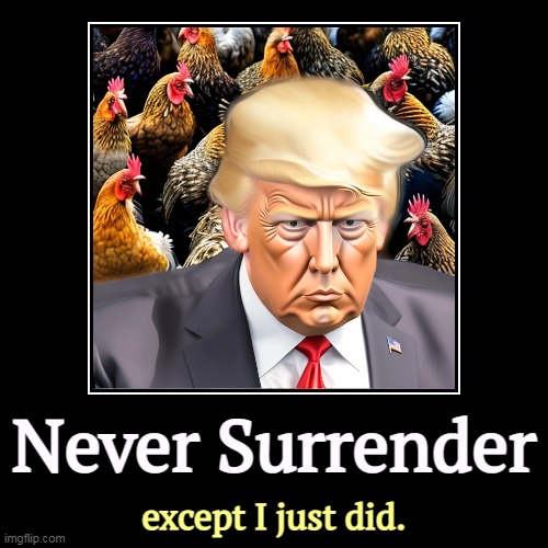 Pay no attention to those other chickens behind me. | Never Surrender | except I just did. | image tagged in funny,demotivationals,trump,never,surrender,chicken | made w/ Imgflip demotivational maker