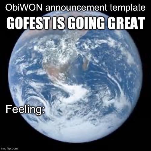 ObiWON announcement template | GOFEST IS GOING GREAT | image tagged in obiwon announcement template | made w/ Imgflip meme maker