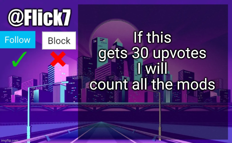 Mod #3,413 | If this gets 30 upvotes I will count all the mods | image tagged in flick7 announcement template,mods,everyone's a mod,count,upvotes,pls no | made w/ Imgflip meme maker