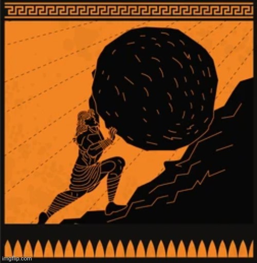 Sisyphus | image tagged in sisyphus | made w/ Imgflip meme maker