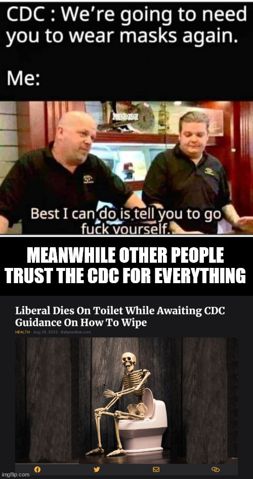 Trust the CDC... NOPE | MEANWHILE OTHER PEOPLE TRUST THE CDC FOR EVERYTHING | image tagged in trust,cdc,nope nope nope | made w/ Imgflip meme maker