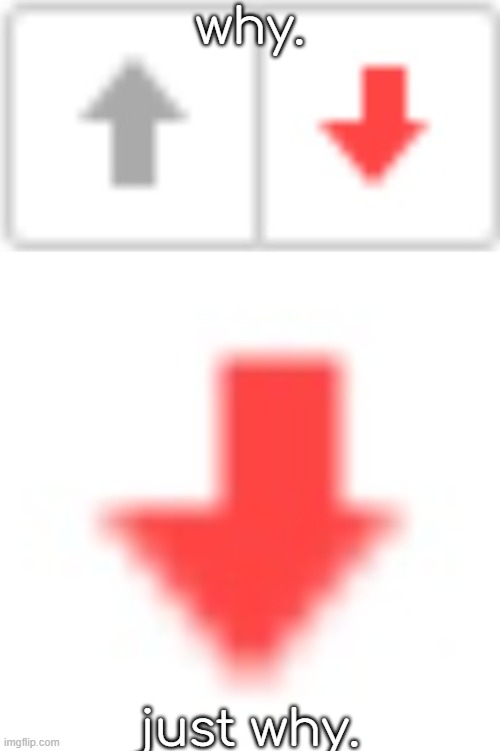 downvote got downvoted | why. just why. | made w/ Imgflip meme maker
