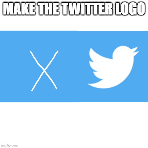 Twitter | MAKE THE TWITTER LOGO | made w/ Imgflip meme maker