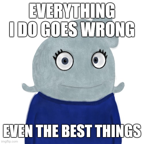 Even my name is an L. See? bLue | EVERYTHING I DO GOES WRONG; EVEN THE BEST THINGS | image tagged in blueworld twitter | made w/ Imgflip meme maker