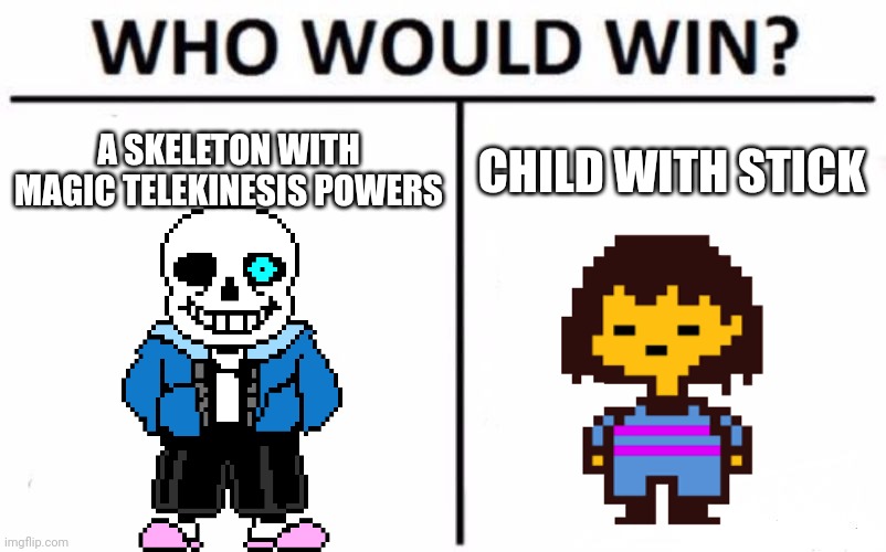 Who Would Win? Meme | A SKELETON WITH MAGIC TELEKINESIS POWERS; CHILD WITH STICK | image tagged in memes,who would win | made w/ Imgflip meme maker