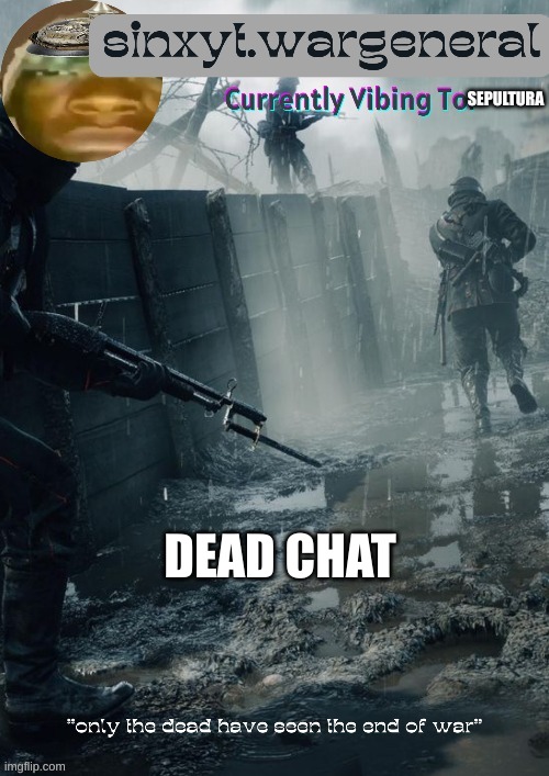 sinxyt.wargeneral announcment template | SEPULTURA; DEAD CHAT | image tagged in sinxyt wargeneral announcment template | made w/ Imgflip meme maker