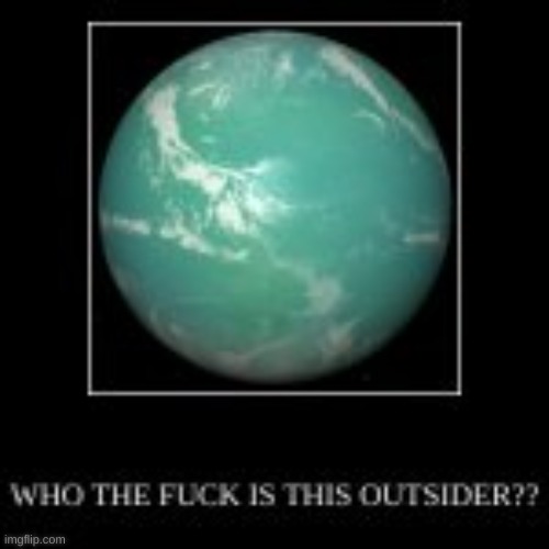WHO IS THIS OUTSIDER | image tagged in who is this outsider | made w/ Imgflip meme maker