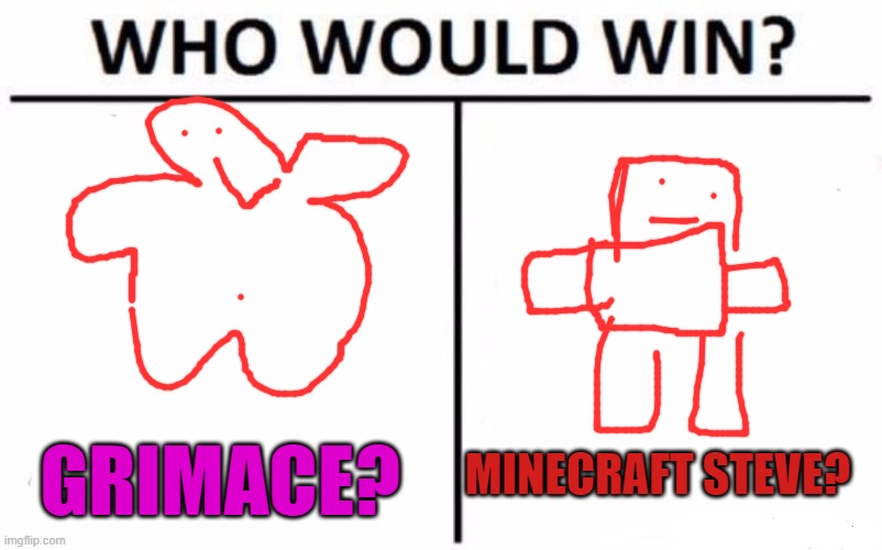 Who Would Win? | MINECRAFT STEVE? GRIMACE? | image tagged in memes,who would win | made w/ Imgflip meme maker