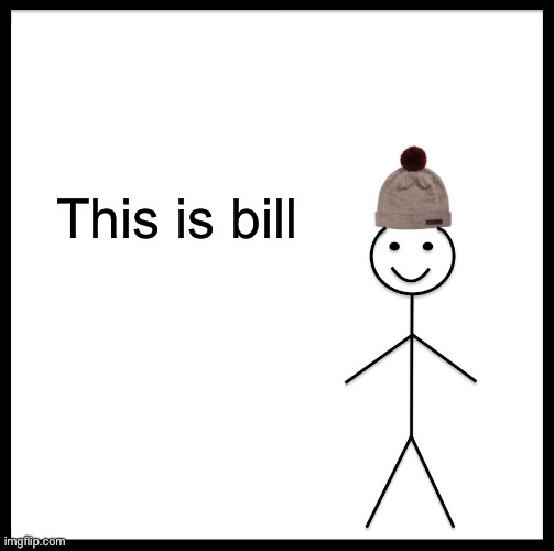 Be Like Bill Meme | This is bill | image tagged in memes,be like bill | made w/ Imgflip meme maker
