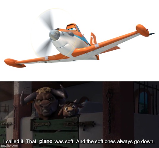plane | image tagged in dusty,i called it that x was soft and the soft ones always go down | made w/ Imgflip meme maker