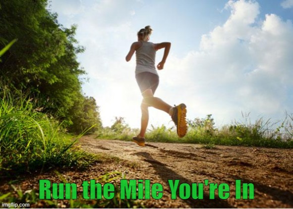 Business Goals | Run the Mile You're In | image tagged in runner | made w/ Imgflip meme maker