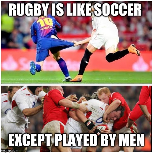 Rugby | RUGBY IS LIKE SOCCER; EXCEPT PLAYED BY MEN | image tagged in rugby,memes,bad luck brian,gifs | made w/ Imgflip meme maker