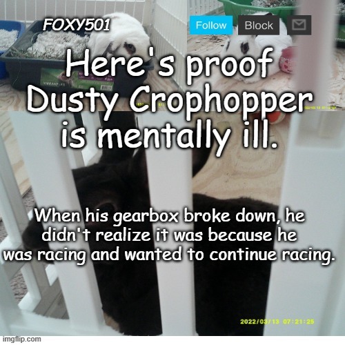 Foxy501 announcement template | Here's proof Dusty Crophopper is mentally ill. When his gearbox broke down, he didn't realize it was because he was racing and wanted to continue racing. | image tagged in foxy501 announcement template | made w/ Imgflip meme maker
