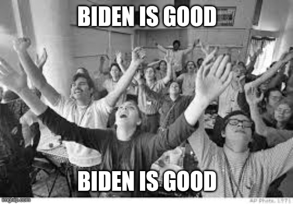 Cult | BIDEN IS GOOD BIDEN IS GOOD | image tagged in cult | made w/ Imgflip meme maker