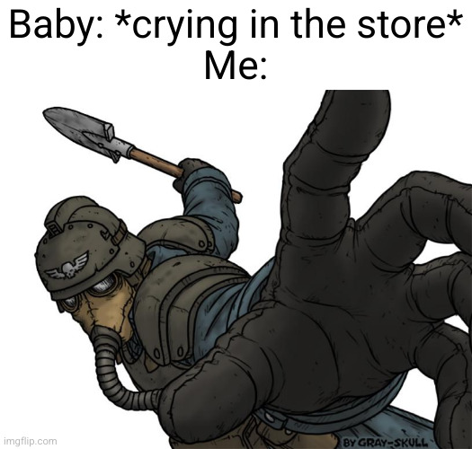 Meme #3,419 | Baby: *crying in the store*
Me: | image tagged in uh oh,memes,dark humor,crying,babies,relatable | made w/ Imgflip meme maker