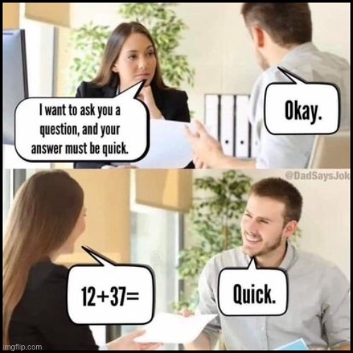 Want the answer quick | image tagged in twelve plus,thirtyseven,answer,quick,comics | made w/ Imgflip meme maker
