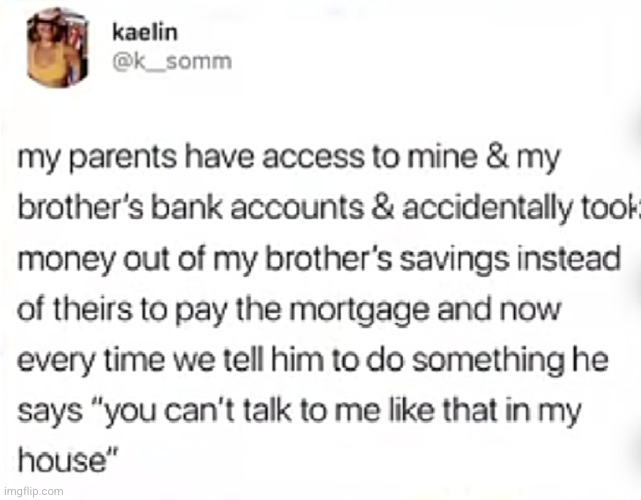 I love this kid | image tagged in bank account,my house,damn,moms,money,mortgage | made w/ Imgflip meme maker