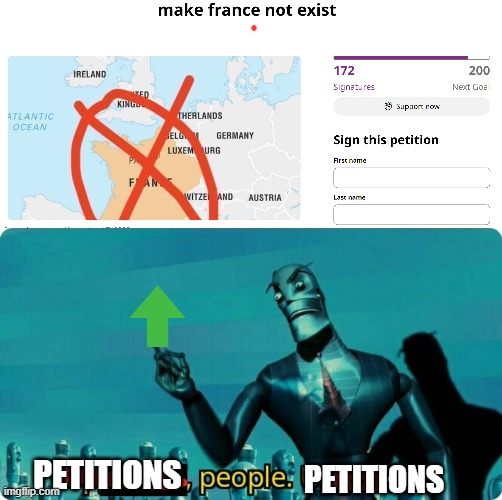 https://www.change.org/p/everyone-make-france-not-exist | PETITIONS; PETITIONS | image tagged in upvotes people upvotes | made w/ Imgflip meme maker