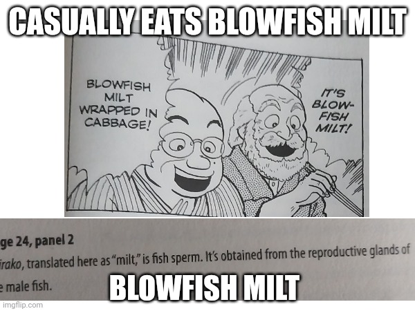 Wait what | CASUALLY EATS BLOWFISH MILT; BLOWFISH MILT | image tagged in manga | made w/ Imgflip meme maker