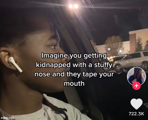 eww | image tagged in tape,repost,funny,kidnapping,stuffy nose | made w/ Imgflip meme maker
