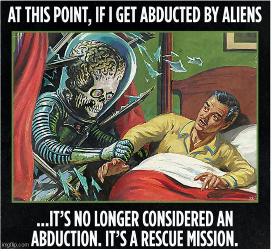 save me | image tagged in abducted,repost,funny,aliens,mars attacks | made w/ Imgflip meme maker