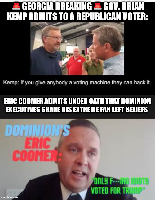 Oops... the truth just keeps slipping out... | 🚨GEORGIA BREAKING🚨GOV. BRIAN KEMP ADMITS TO A REPUBLICAN VOTER:; ERIC COOMER ADMITS UNDER OATH THAT DOMINION EXECUTIVES SHARE HIS EXTREME FAR LEFT BELIEFS | image tagged in the more you know,election fraud,evidence,admit it | made w/ Imgflip meme maker