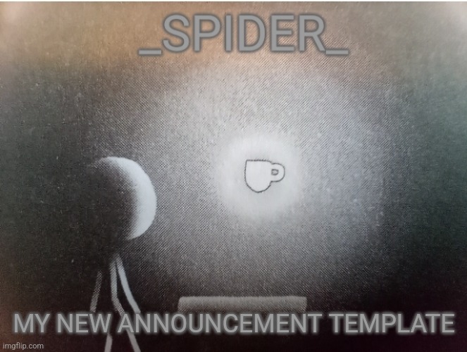 SPIDER announcement template | MY NEW ANNOUNCEMENT TEMPLATE | image tagged in spider announcement template | made w/ Imgflip meme maker