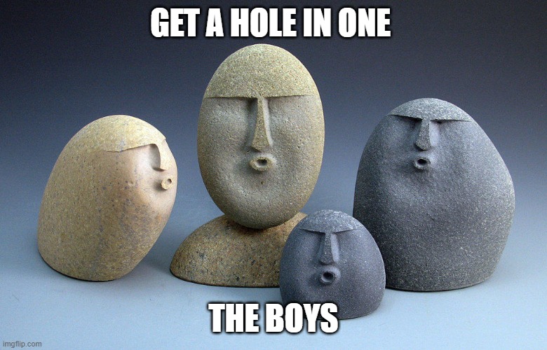 oof stone template 2 | GET A HOLE IN ONE; THE BOYS | image tagged in oof stone template 2 | made w/ Imgflip meme maker