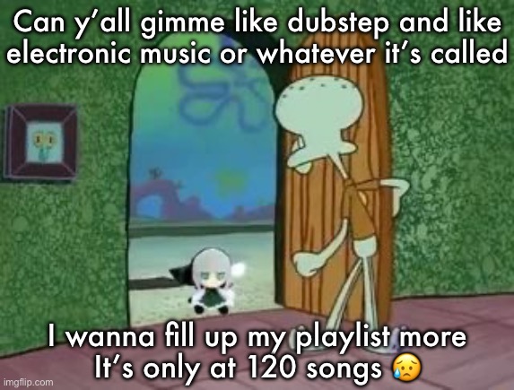Holy crap Lois is youmu fumo | Can y’all gimme like dubstep and like electronic music or whatever it’s called; I wanna fill up my playlist more
It’s only at 120 songs 😥 | image tagged in holy crap lois is youmu fumo | made w/ Imgflip meme maker