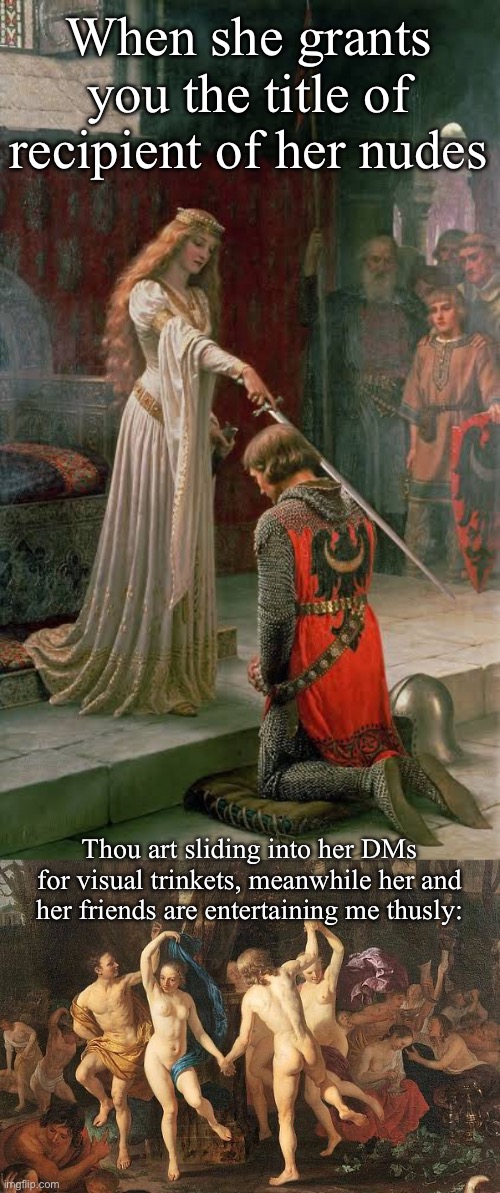 Mod Note: Idk if they allow nudity in art. So imma approve. Disapprove it if it's not allowed | When she grants you the title of recipient of her nudes; Thou art sliding into her DMs for visual trinkets, meanwhile her and her friends are entertaining me thusly: | image tagged in nudes,send nudes,orgy,entertainment | made w/ Imgflip meme maker